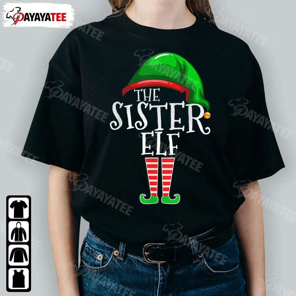 The Sister Elf Shirt Funny Christmas Family Matching Group Gift Squad For Xmas Parties - Ingenious Gifts Your Whole Family