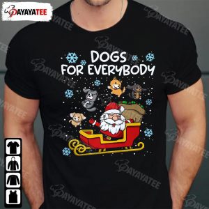 Dogs For Everybody Shirt Funny Santa In Christmas Joy With Snow And Dogs Around - Ingenious Gifts Your Whole Family