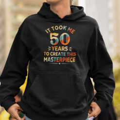 It Took Me 50 Years To Create This Masterpiece 50th Birthday Shirt