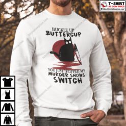 Buckle Up Buttercup You Just Flipped My Murder Shows Switch Shirt