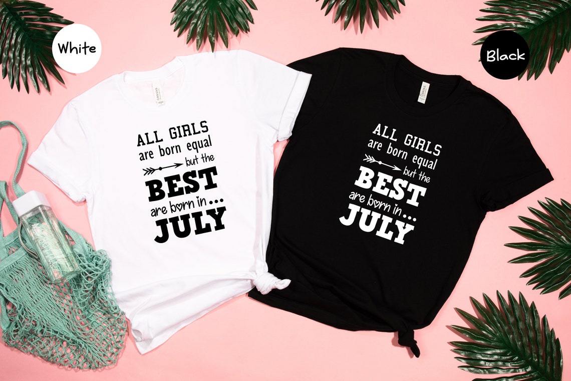 All Girls Are Born Equal but The Best Are Born in July