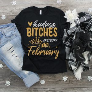 Badass Bitches Are Born In February Shirt
