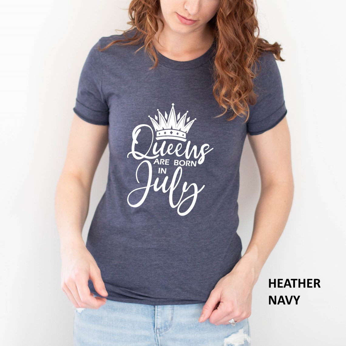 Birth Month Tee, Queens Are Born In July Shirt