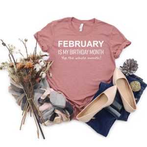 February Is My Birthday Month, February Birthday Shirt