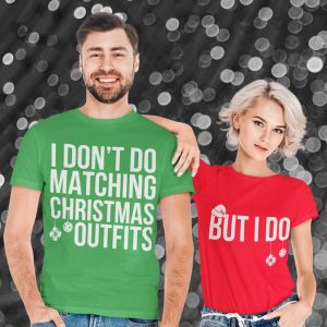 I Don't Do Matching Christmas Outfits, But I Do , Merry christmas , Couples Shirts, Cute Couples Outfits
