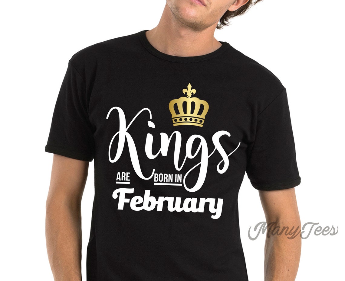 Kings are born in february kings are born in february shirts