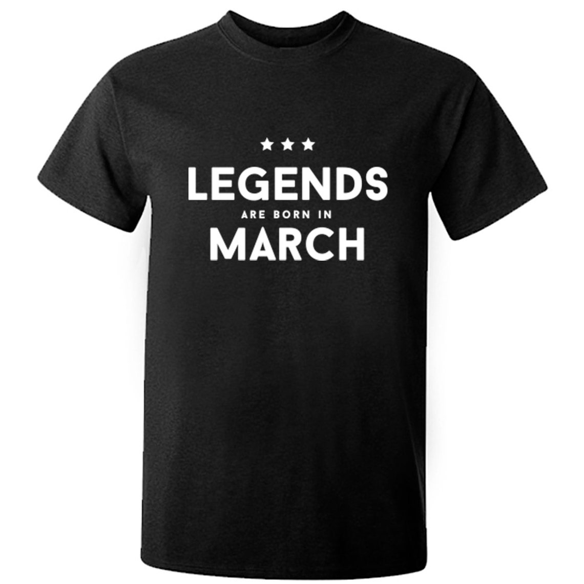 Legends Are Born In March unisex fit t-shirt