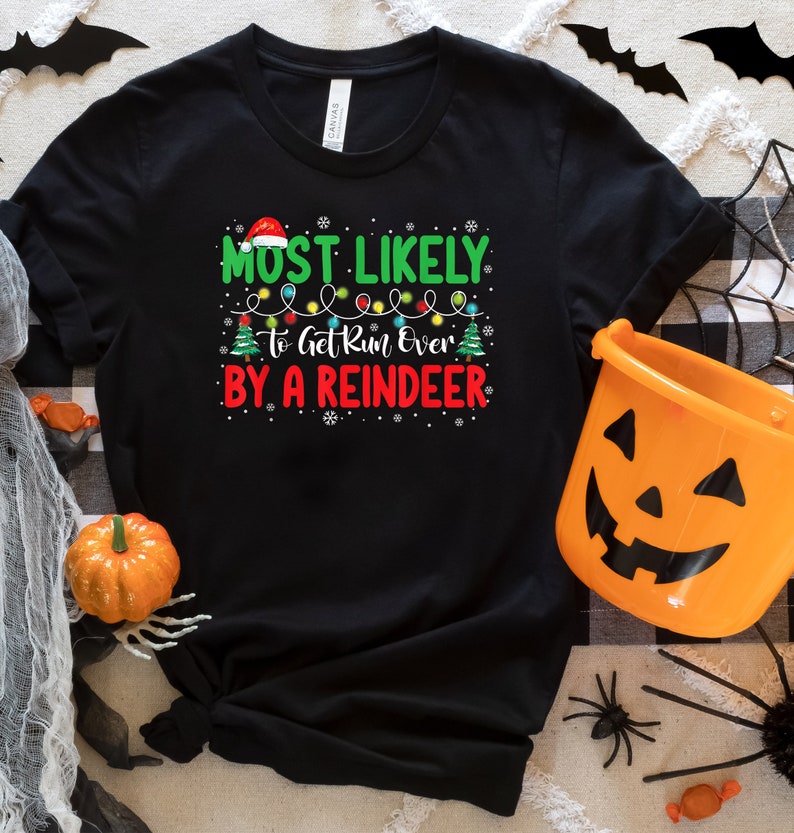 Most Likely To Get Run Over By A Reindeer T-Shirt, Most Likely to Get Run Over By A Reindeer Christmas Shirt
