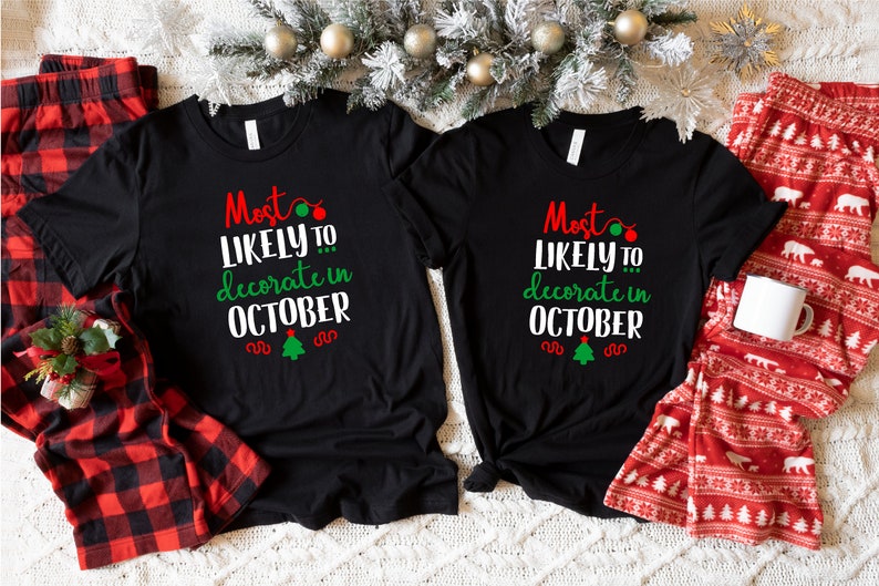 Most Likely to Decorate in October Shirt, Family Christmas Party Shirts, Christmas Shirt, Funny Christmas Tees, Christmas Holiday T shirt