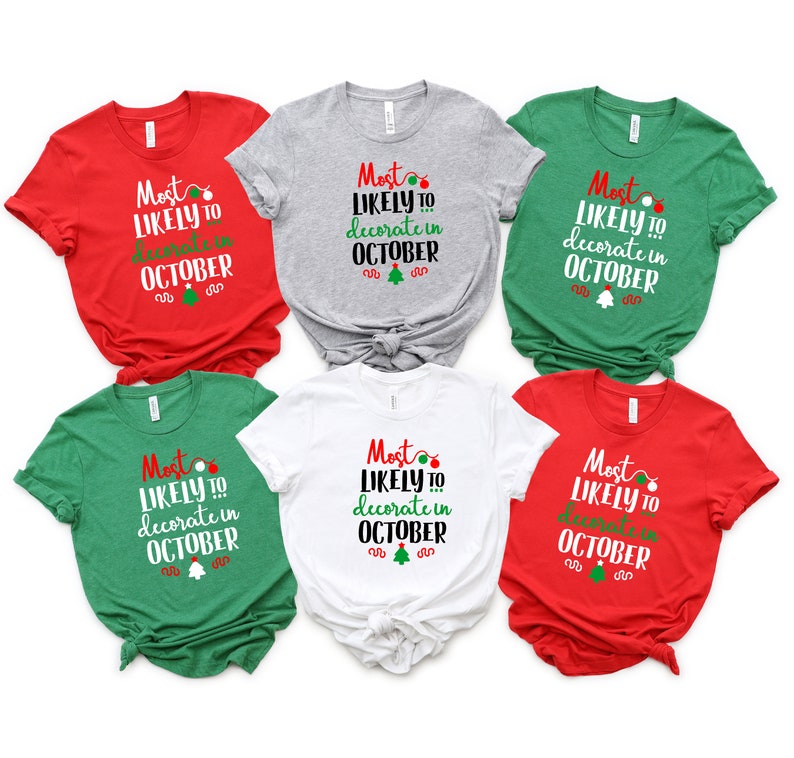 Most Likely to Decorate in October Shirt, Family Christmas Party Shirts, Christmas Shirt, Funny Christmas Tees, Christmas Holiday T shirt