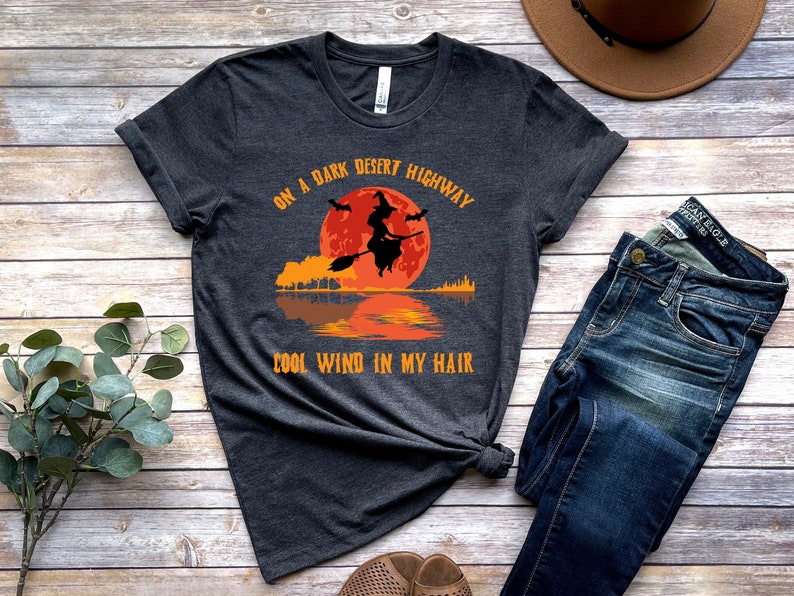 On A Dark Desert Highway Cold Wind In My Hair Shirt, Witch Shirt, Spooky Witch, Happy Halloween Shirt, Trick or Treat Shirt, Halloween Gift
