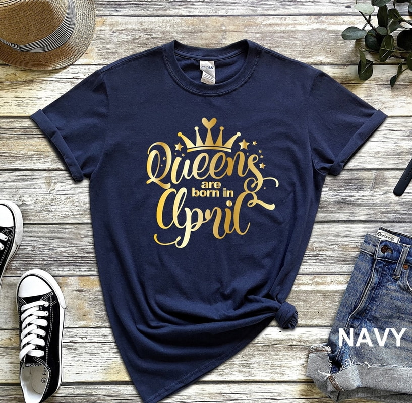 Queens Are Born In April Shirt, She Is Born in April