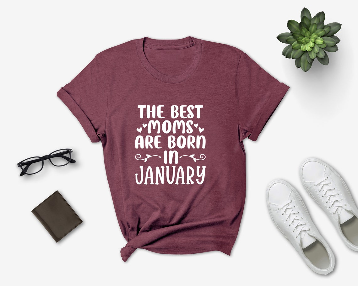 The Best Moms Are Born In January Shirt