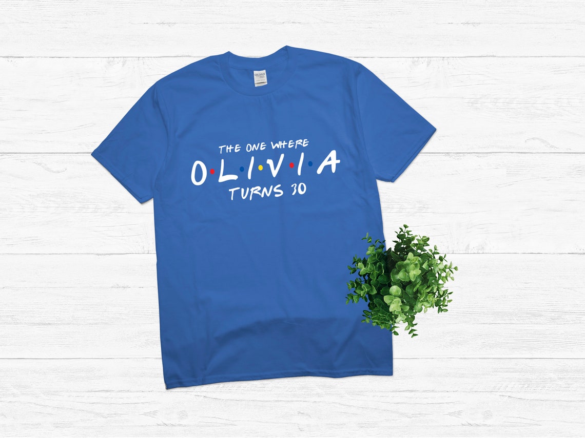 The one where Olivia turns age 30 Friends Custom Birthday shirt