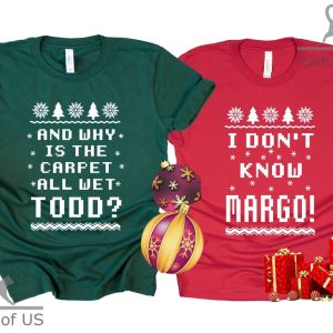 National Lampoon's Christmas Vacation Todd And Margo Shirt And Why Is The Carpet All Wet Todd I Don't Know Margo! Couple Christmas Tee