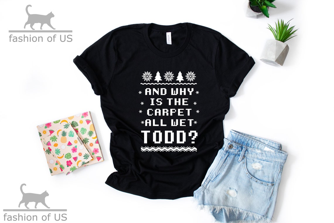 National Lampoon's Christmas Vacation Todd And Margo Shirt  And Why Is The Carpet All Wet Todd  I Don't Know Margo! Couple Christmas Tee