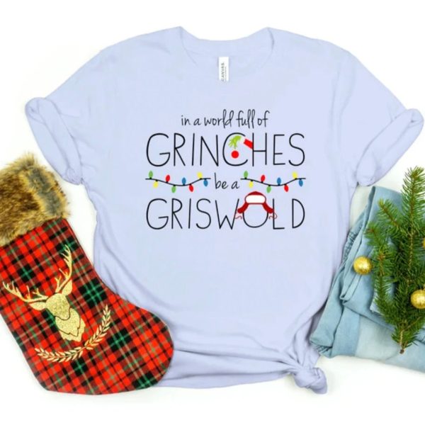 In A World Full Of Grinches Be A Griswold, Griswold Shirt, Grinch Shirt, Christmas Shirts, Christmas Gifts, Christmas Vacation Movie Shirt