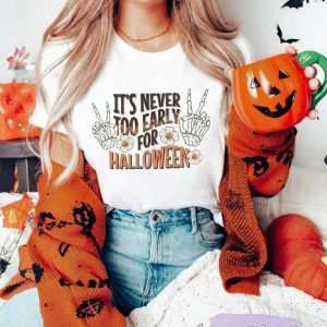 It’s Never Too Early For Halloween Shirt