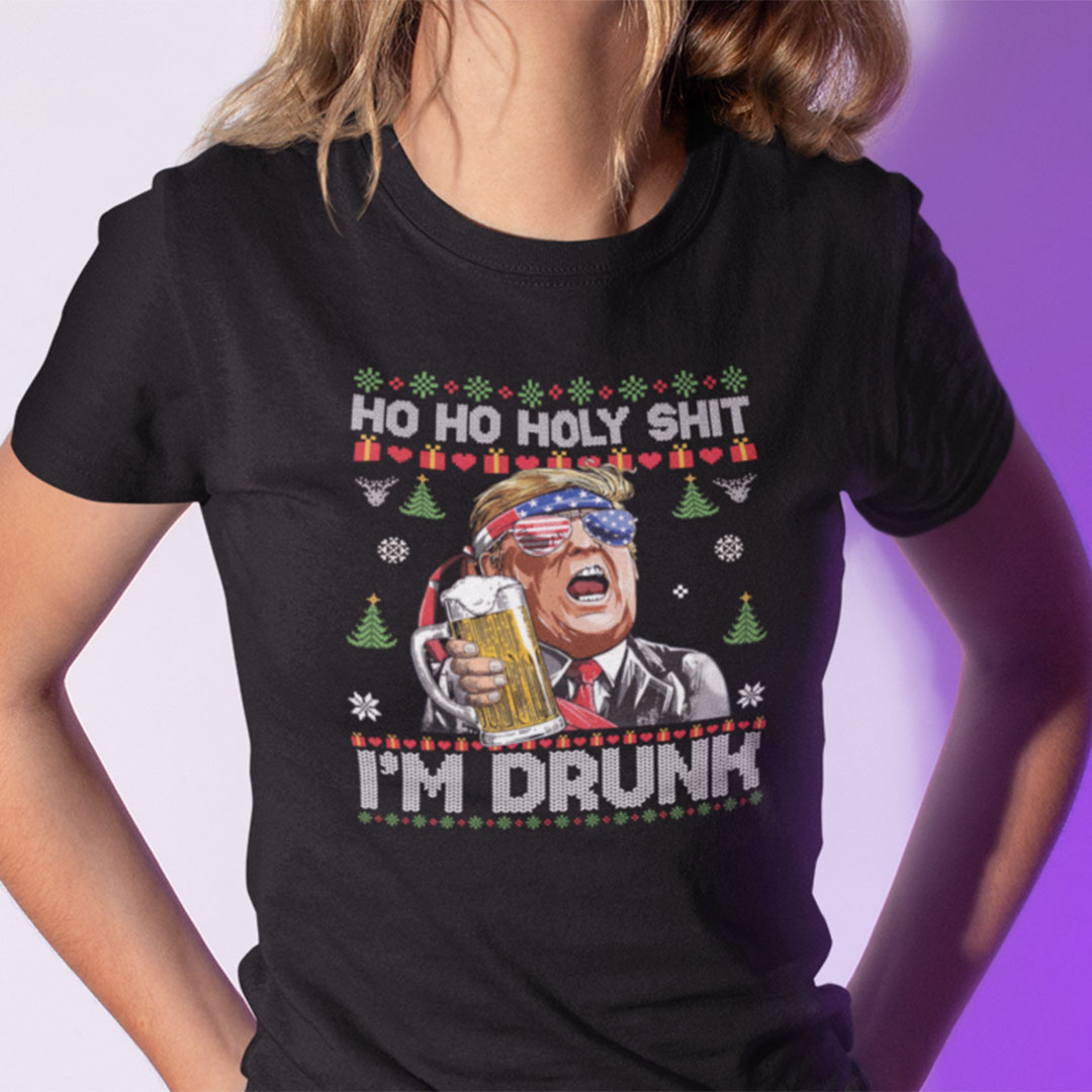 Ho Ho Holy Shit Im Drunk Shirt Trump Beer Ugly Christmas
