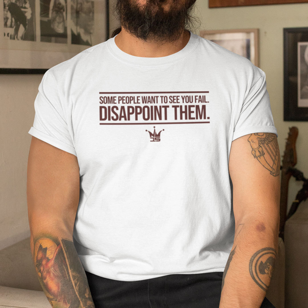 Some People Want To See You Fail Disappoint Them Shirt