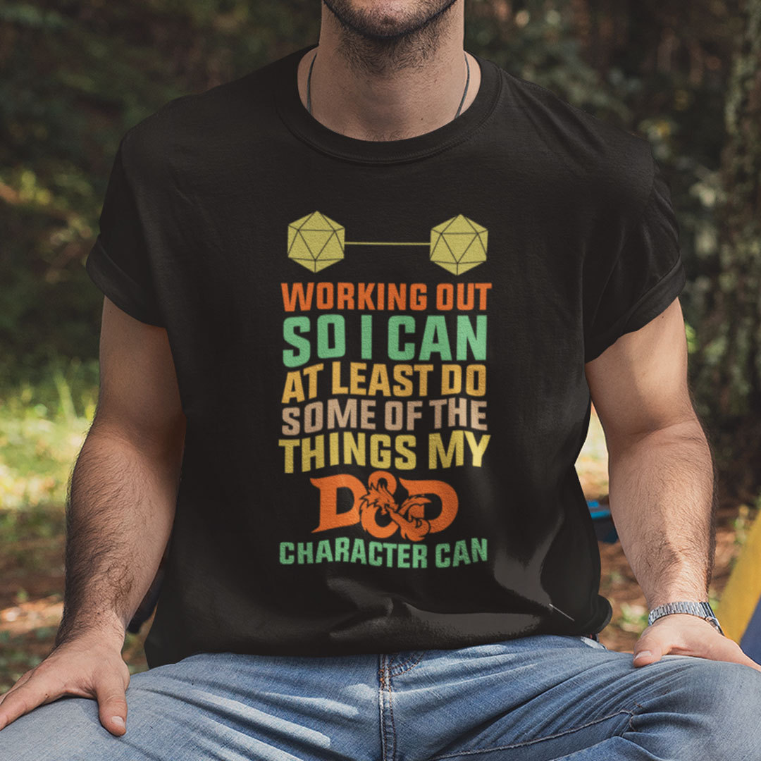 Working Out So I Can Do Some Of The Things My D&D Can Shirt