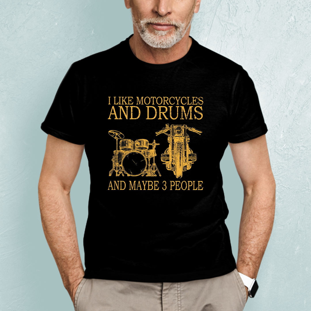 I Like Motorcycle And Drum And Maybe 3 People Shirt