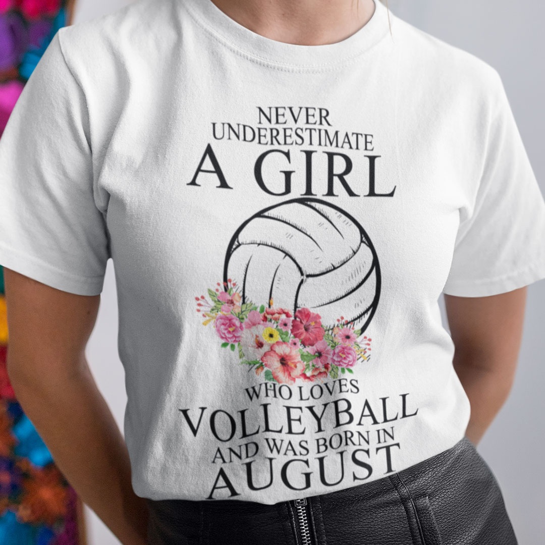 Never Underestimate A Girl Loves Volleyball Shirt August