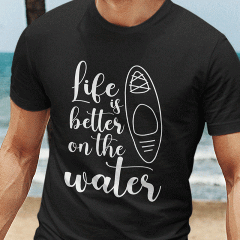 Life Is Better On The Water Kayaking Shirt