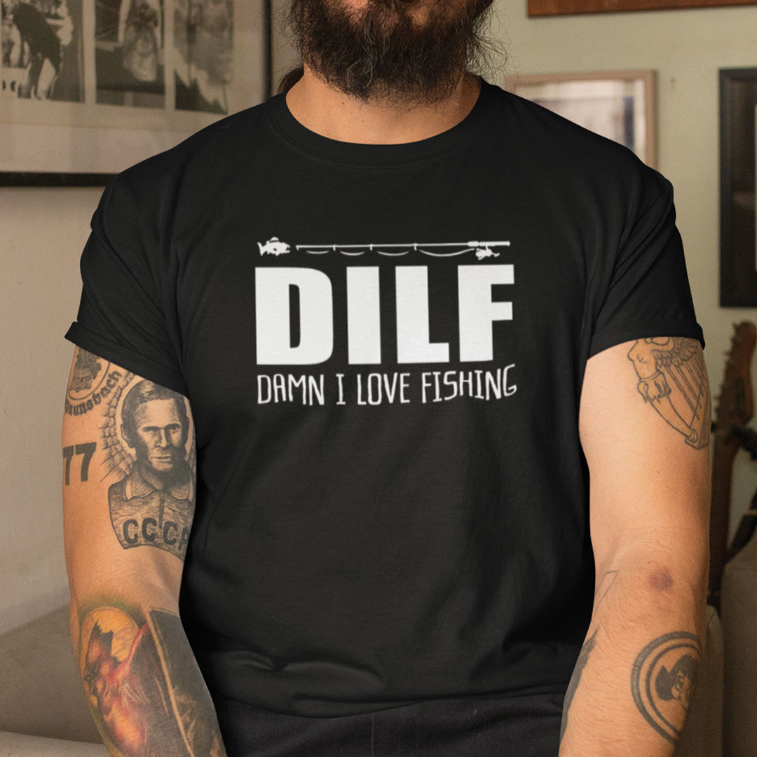 DILF T Shirt Damn I Love Fishing