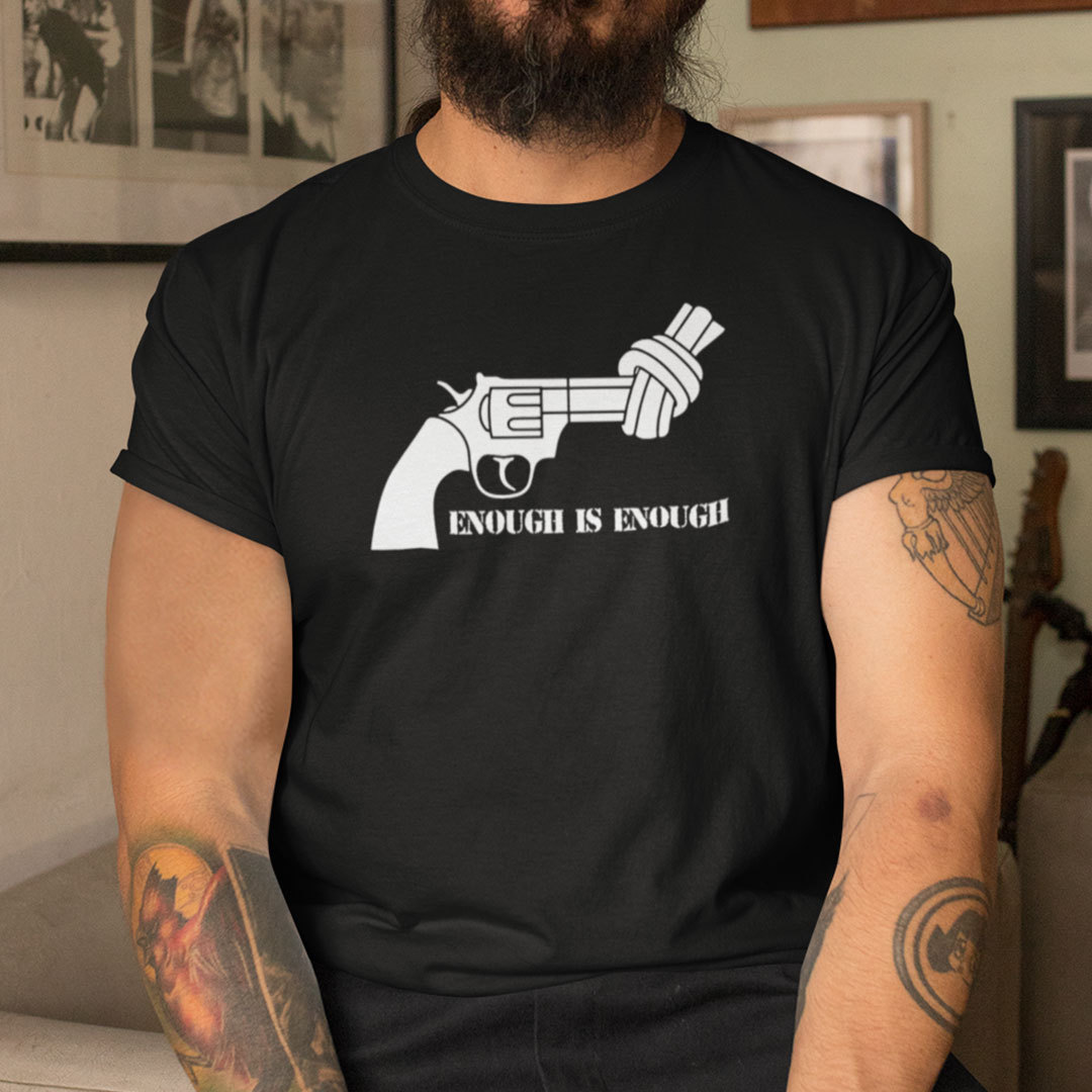 Enough Is Enough Gun Control Shirt