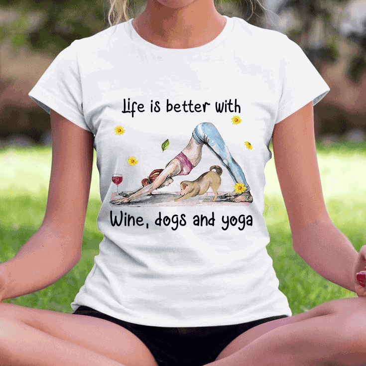 Girl Yoga Shirt Life Is Better With Wine Dogs Yoga