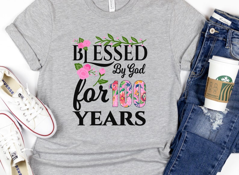 Blessed By God For 100 Years - StirTshirt