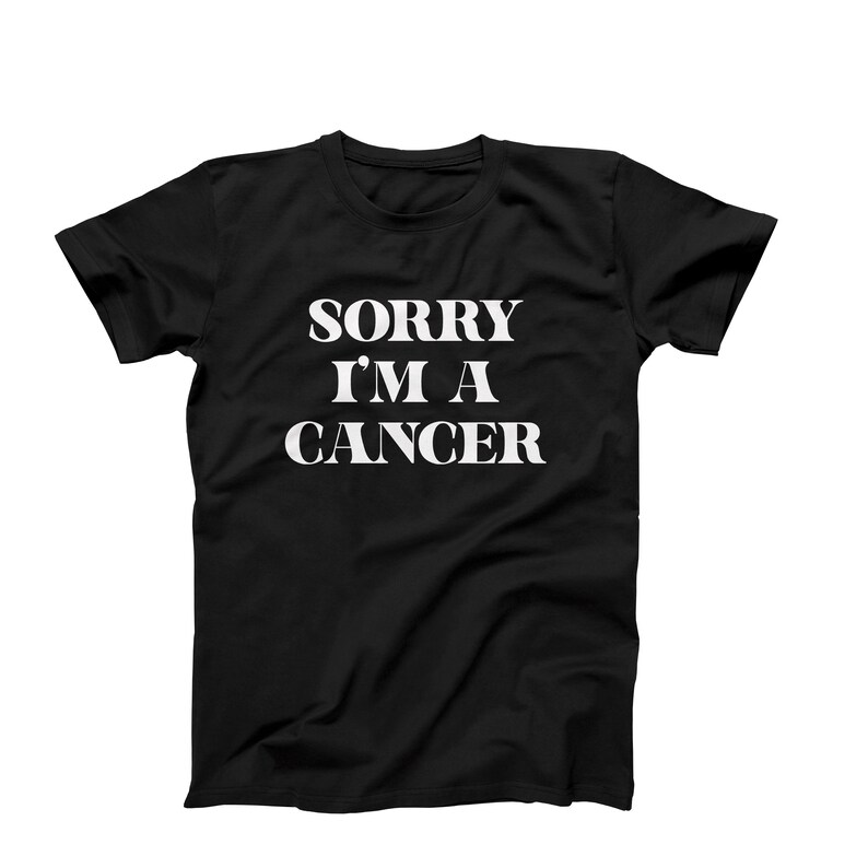 Cancer Shirt, Cancer Birthday Sorry