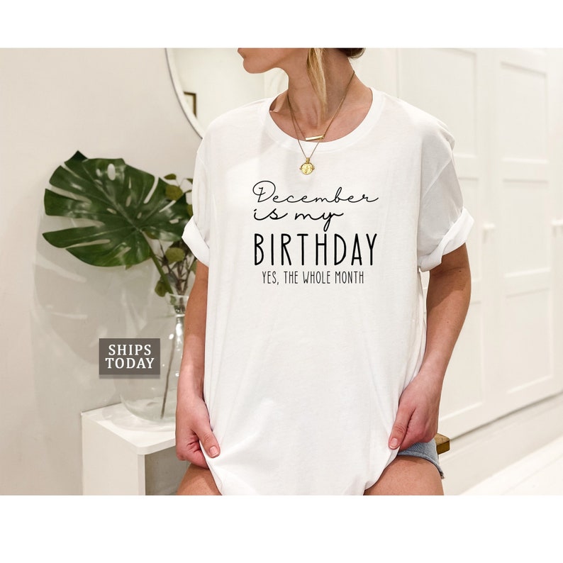 December is My Birthday Yes the Whole Month Shirt