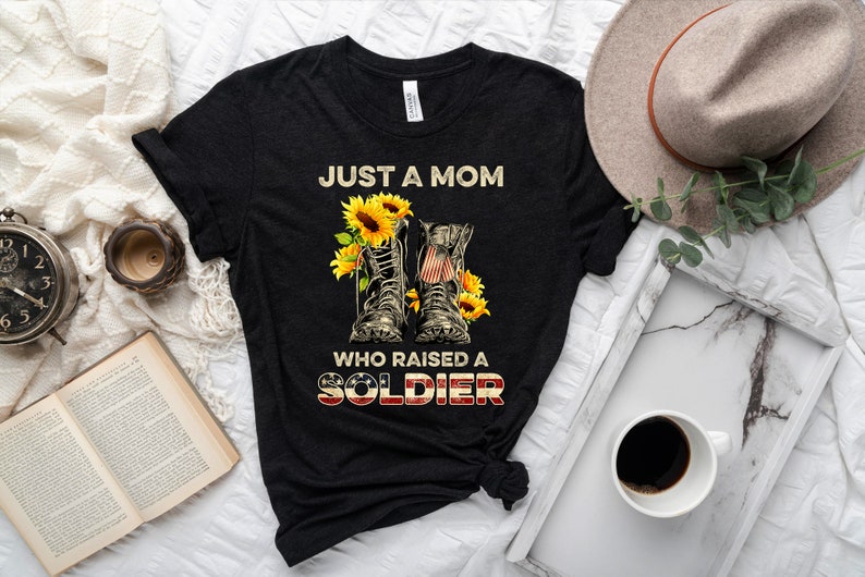 Just A Mom Who Raised A Soldier Shirt