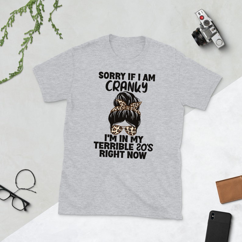 Sorry I'm So Cranky I'm In My Terrible 20's Right Now Shirt