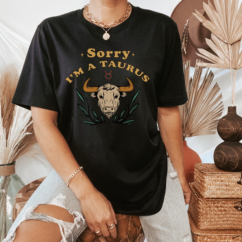Taurus Shirt Gift Astrology Sorry