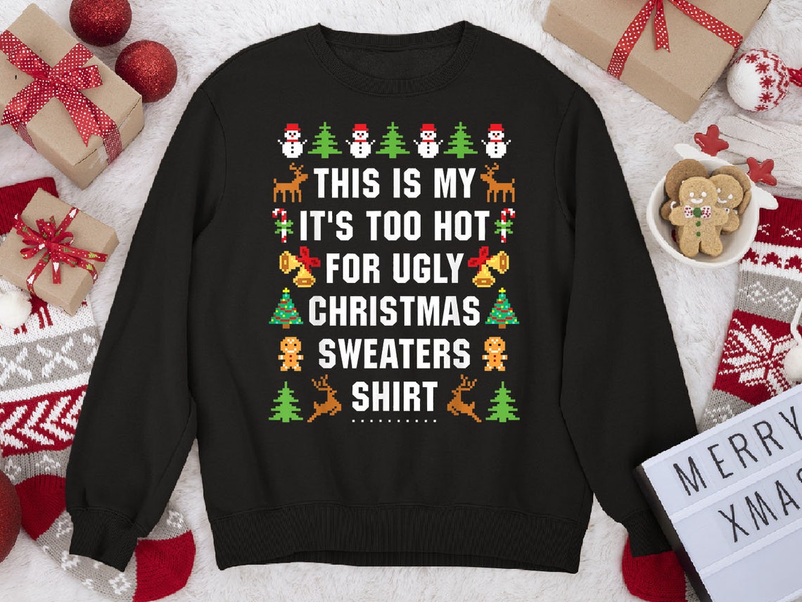 It's Too Hot For Ugly Christmas Sweaters Shirt