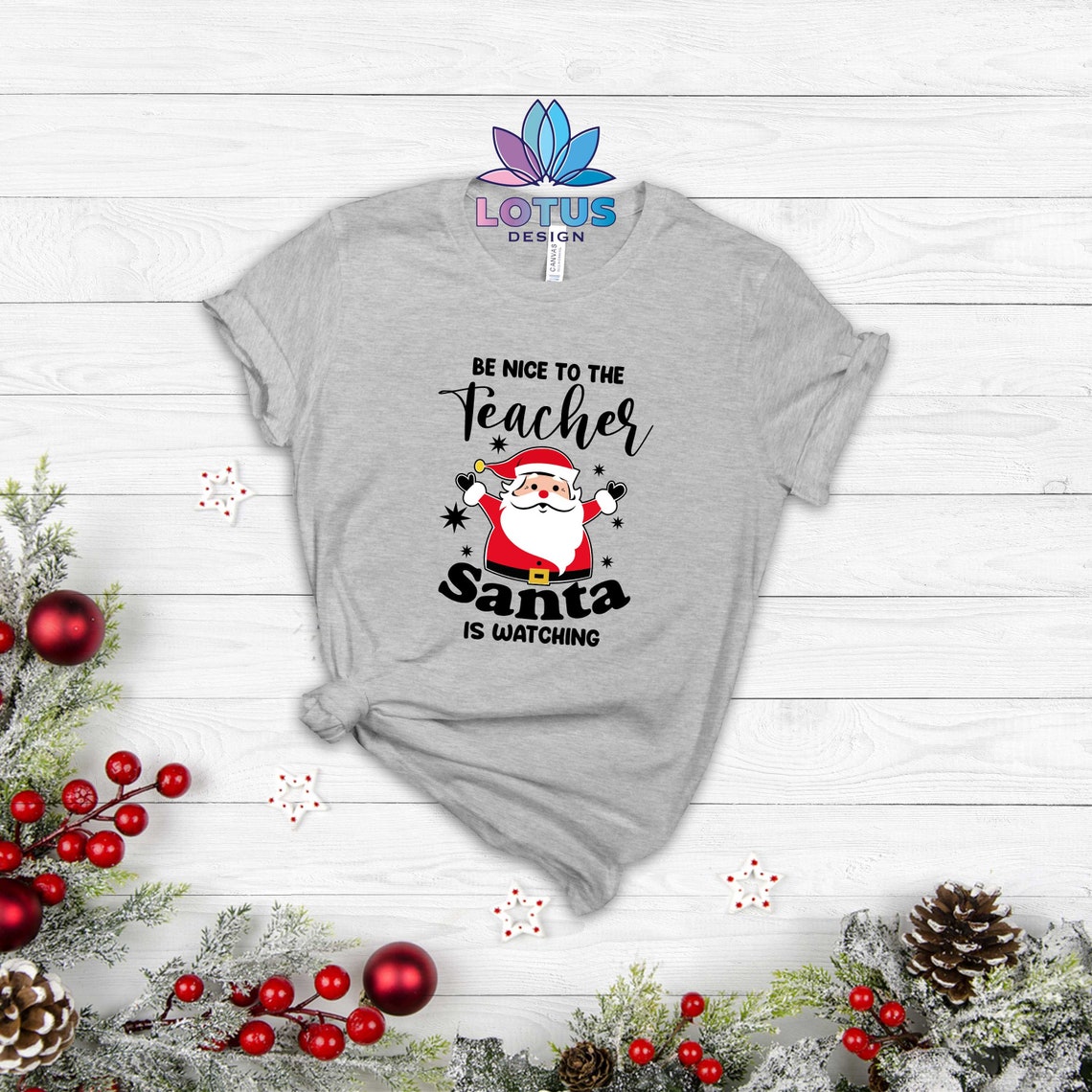 Cute Be Nice To The Teacher Santa Shirt