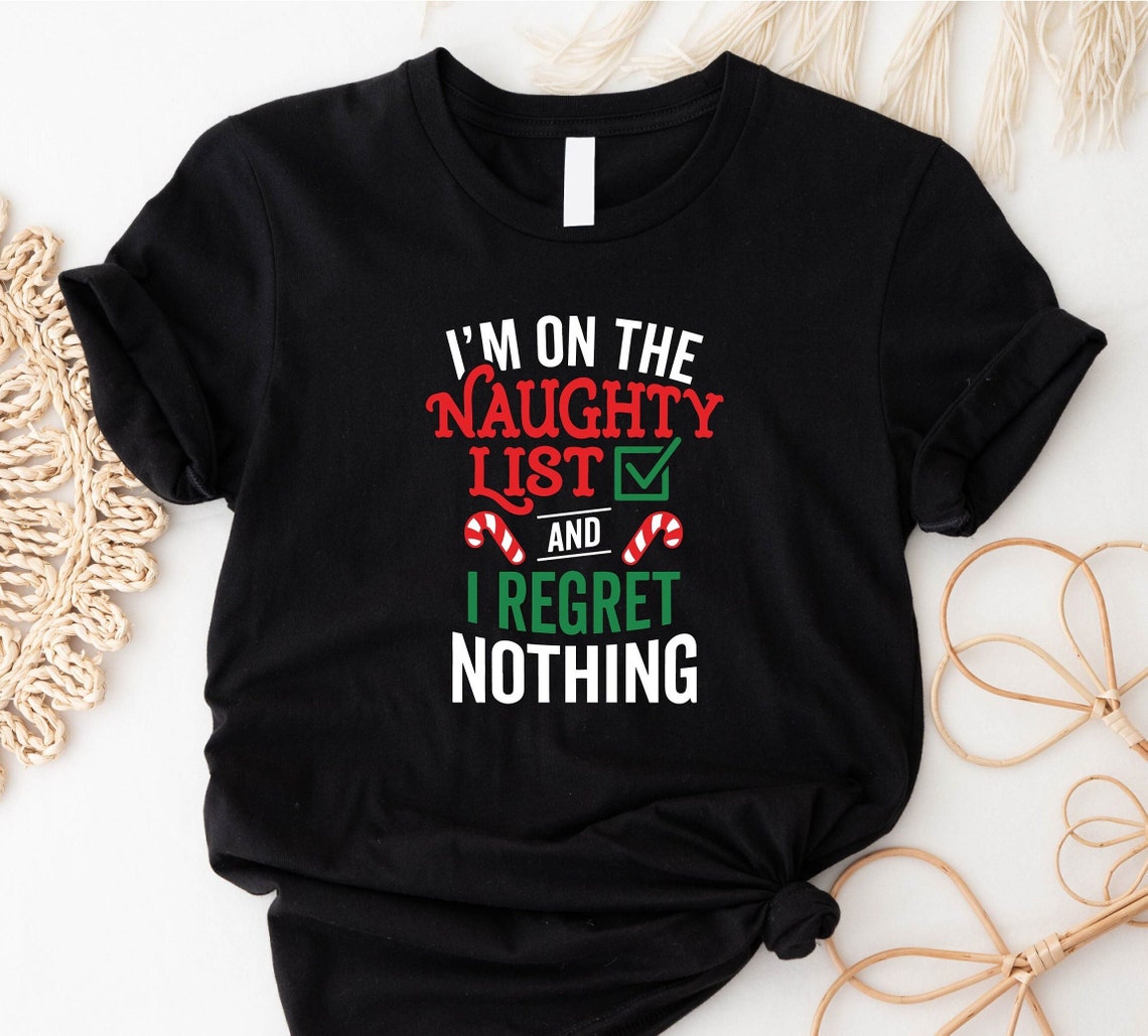 Christmas I'm On The Naughty List And I Regret Nothing Shirt