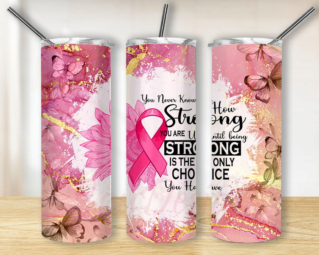 Breast Cancer Awareness Ribbon Motivational You Never Know How Strong Skinny Tumbler
