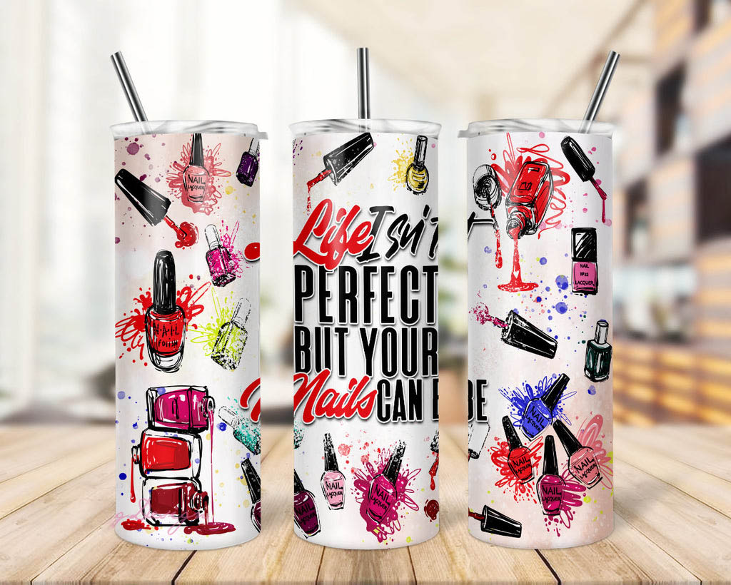 Life Isn't Perfect But Your Nails Can Be Beautiful With White Background Skinny Tumbler