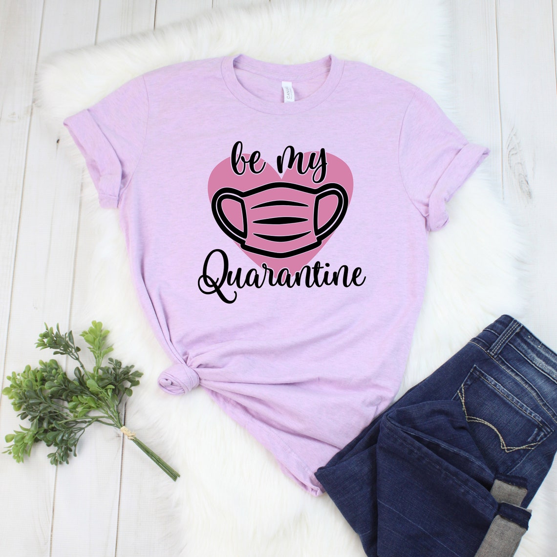 Be my quarantine Shirt, Love Shirt