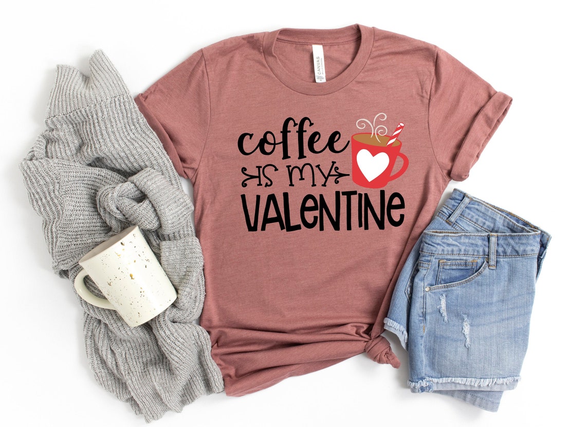 Coffee is My Valentine Shirt, Valentine Day Shirt, Funny Sarcastic Humor
