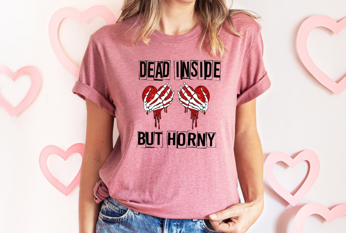 Dead Inside, But Horny Valentines Day Shirt