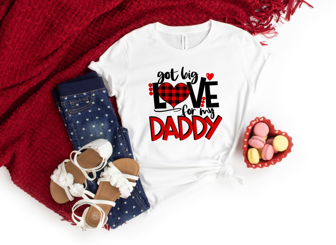 Got Big Love For My Daddy, Valentines day shirt