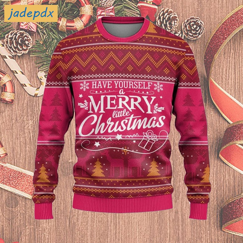 Have Yourself A Merry Little Christmas Ugly Sweater