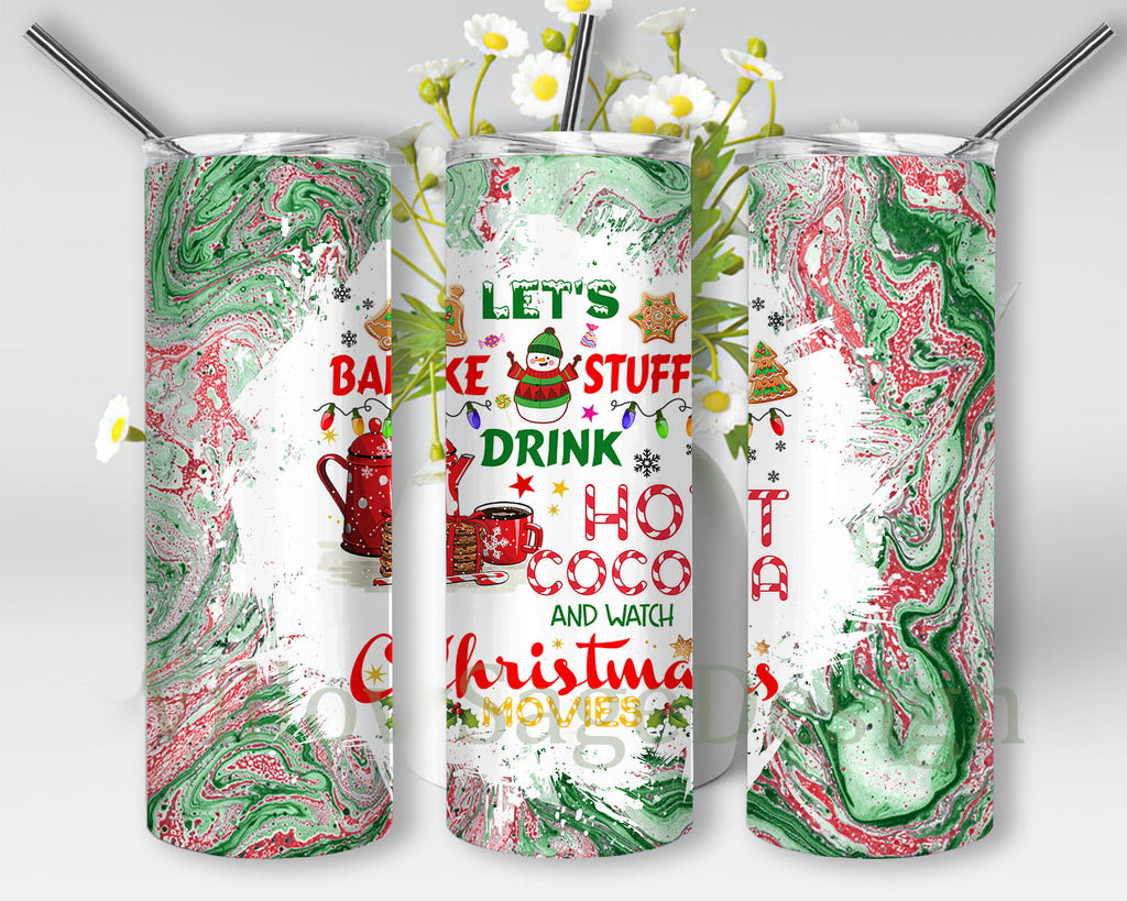 Let's Bake Stuff Drink Hot Cocoa And Watch Christmas Movies 20oz 30oz Skinny Tumbler