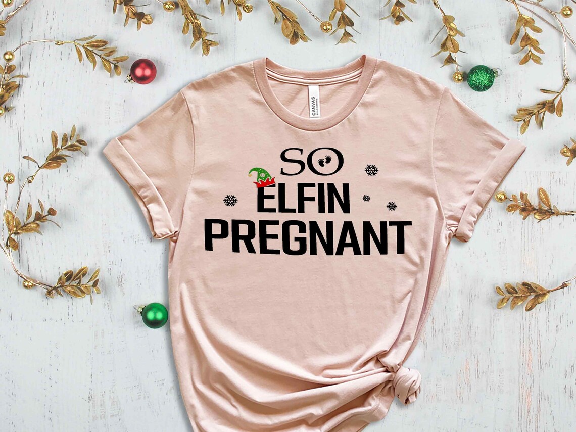 So Elfin Pregnant T-Shirt, Christmas Maternity Shirt