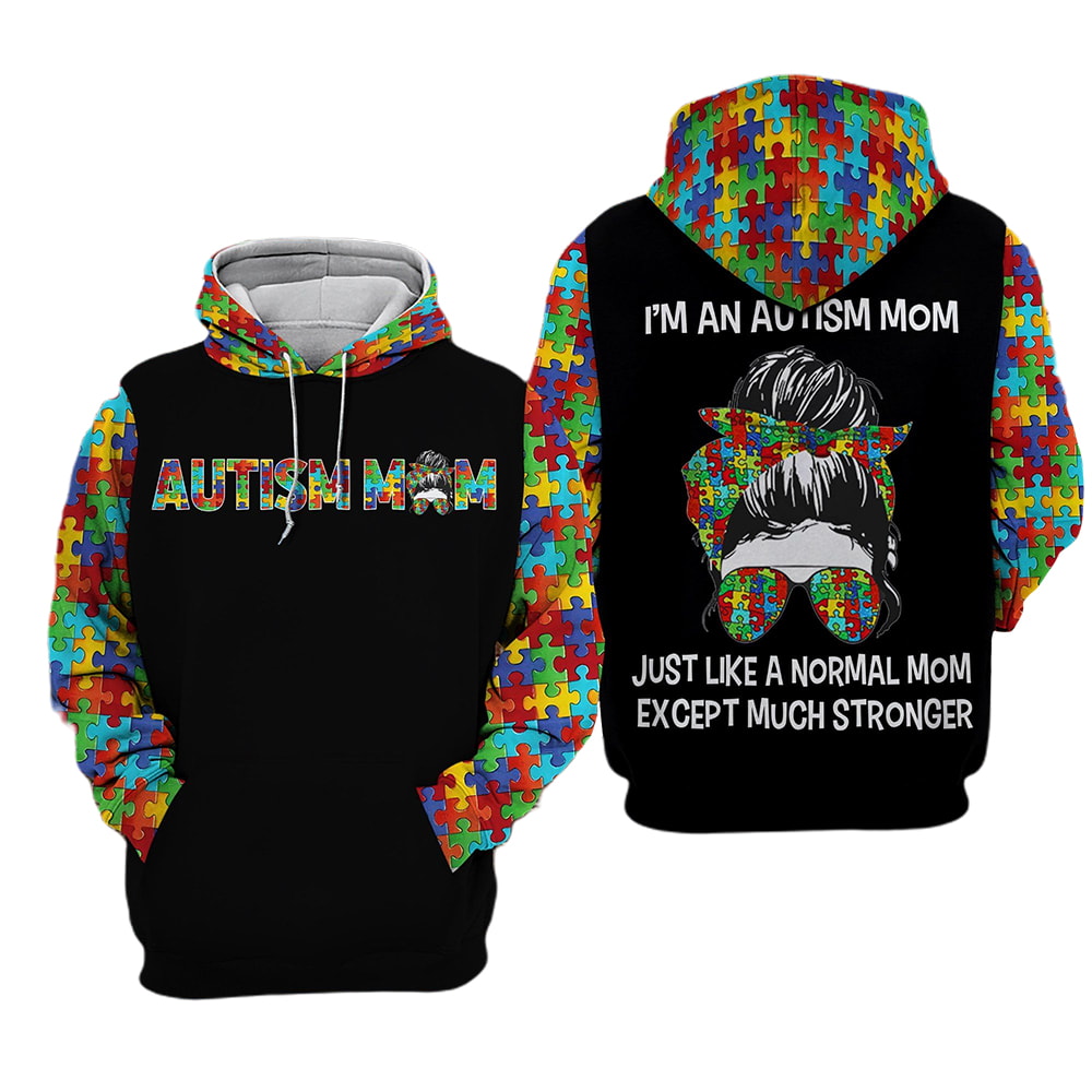 Autism Mom Awareness Just Like A Normal Mom Except Much Stronger 3D Hoodie, T-Shirt, Zip Hoodie, Sweatshirt For Men and Women